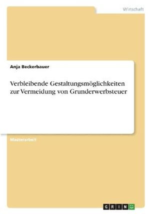 Cover for Anja Beckerbauer · Verbleibende Gestaltungsmoeglichkeiten zur Vermeidung von Grunderwerbsteuer (Paperback Book) (2021)