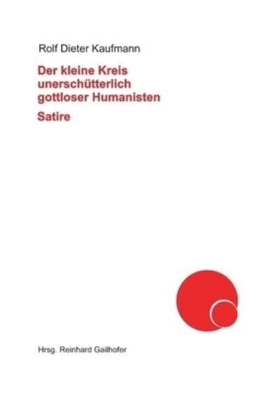 Cover for Rolf Dieter Kaufmann · Der kleine Kreis unerschutterlich gottloser Humanisten (Pocketbok) (2021)