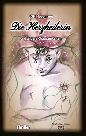 Cover for Jürgen G. H. Hoppmann · Die Herzheilerin - und andere Grausamkeiten (Book) (2023)