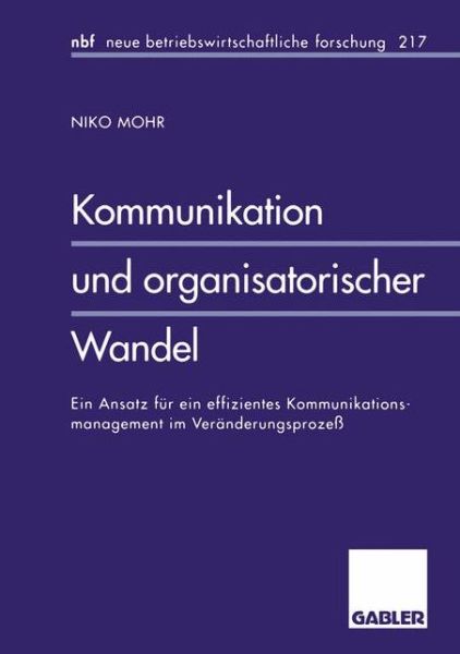Cover for Niko Mohr · Kommunikation Und Organisatorischer Wandel: Ein Ansatz Fur Ein Effizientes Kommunikationsmanagement Im Veranderungsprozess - Neue Betriebswirtschaftliche Forschung (Nbf) (Paperback Book) [1997 edition] (1997)