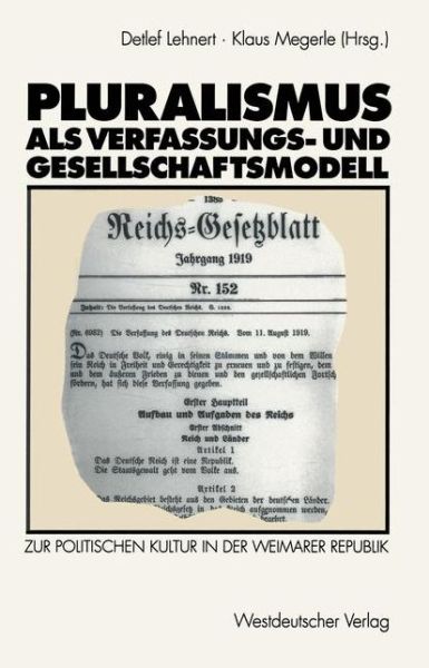 Cover for Detlef Lehnert · Pluralismus ALS Verfassungs- Und Gesellschaftsmodell: Zur Politischen Kultur in Der Weimarer Republik (Paperback Book) [1993 edition] (1993)