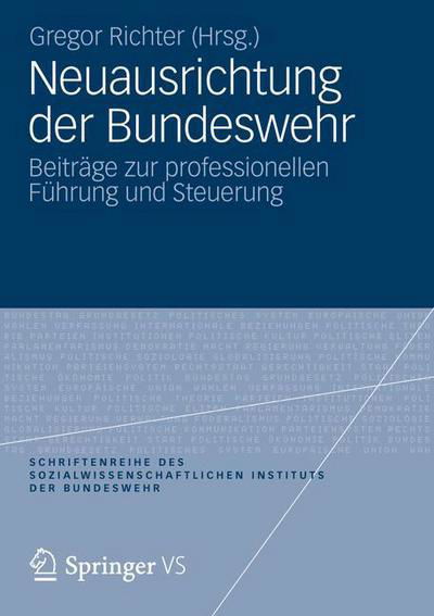 Neuausrichtung Der Bundeswehr: Beitrage Zur Professionellen Fuhrung Und Steuerung - Schriftenreihe Des Sozialwissenschaftlichen Instituts Der Bu - Gregor Richter - Books - Vs Verlag Fur Sozialwissenschaften - 9783531182278 - February 10, 2012