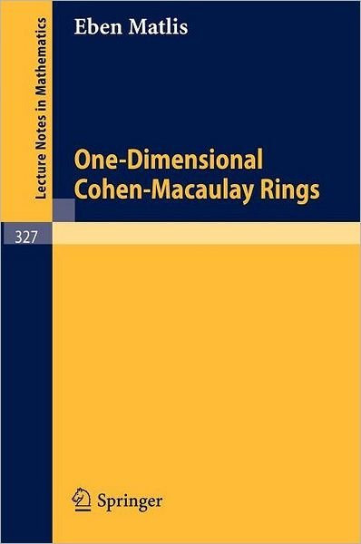One-dimensional Cohen-macaulay Rings - Lecture Notes in Mathematics - Eben Matlis - Boeken - Springer-Verlag Berlin and Heidelberg Gm - 9783540063278 - 4 juni 1973