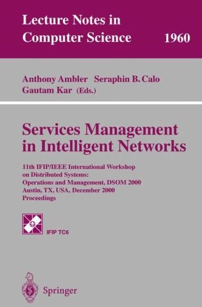 Cover for Ifip · Services Management in Intelligent Networks: 11th Ifip / Ieee International Workshop on Distributed Systems - Operations and Management, Dsom 2000 Austin, Tx, Usa, December 4-6, 2000 Proceedings - Lecture Notes in Computer Science (Paperback Bog) (2000)