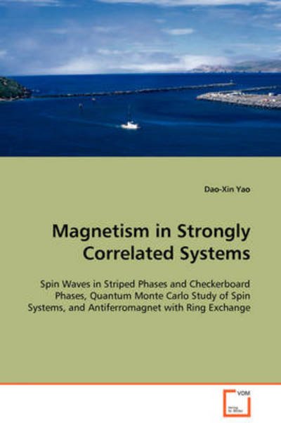 Cover for Dao-xin Yao · Magnetism in Strongly Correlated Systems: Spin Waves in Striped Phases and Checkerboard Phases, Quantum Monte Carlo Study of Spin Systems, and Antiferromagnet with Ring Exchange (Paperback Bog) (2008)