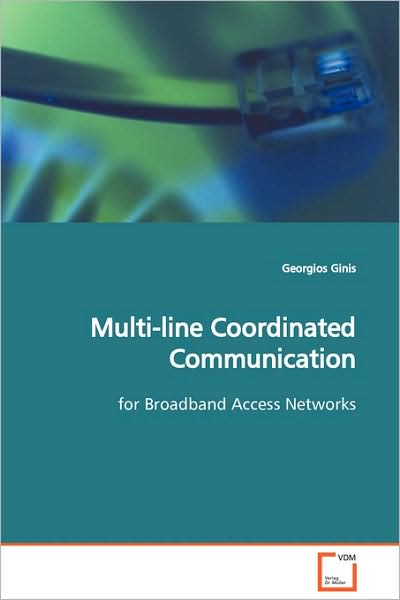 Multi-line Coordinated Communication: for Broadband Access Networks - Georgios Ginis - Books - VDM Verlag Dr. Müller - 9783639121278 - March 3, 2009