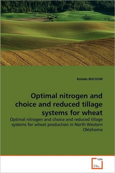Cover for Kolado Bocoum · Optimal Nitrogen and Choice and Reduced Tillage Systems for Wheat: Optimal Nitrogen and Choice and Reduced Tillage Systems for Wheat Production in North Western Oklahoma (Pocketbok) (2010)