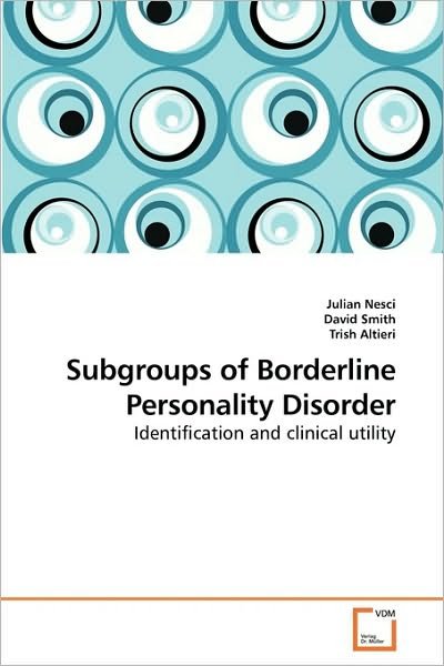 Subgroups of Borderline Personality Disorder: Identification and Clinical Utility - Trish Altieri - Books - VDM Verlag Dr. Müller - 9783639220278 - December 21, 2009