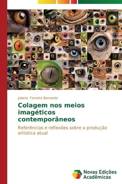 Cover for Juliana Ferreira Bernardo · Colagem Nos Meios Imagéticos Contemporâneos: Referências E Reflexões Sobre a Produção Artística Atual (Paperback Book) [Portuguese edition] (2014)