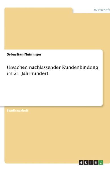 Cover for Sebastian Neininger · Ursachen nachlassender Kundenbindung im 21. Jahrhundert (Paperback Book) [German edition] (2010)