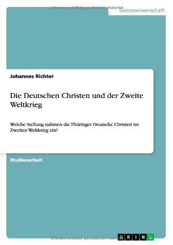 Cover for Johannes Richter · Die Deutschen Christen und der Zweite Weltkrieg: Welche Stellung nahmen die Thuringer Deutsche Christen im Zweiten Weltkrieg ein? (Paperback Book) [German edition] (2011)