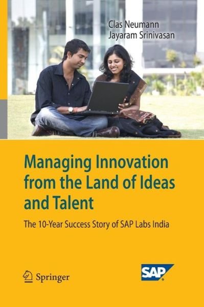Cover for Clas Neumann · Managing Innovation from the Land of Ideas and Talent: The 10-Year Story of SAP Labs India (Pocketbok) [2009 edition] (2014)