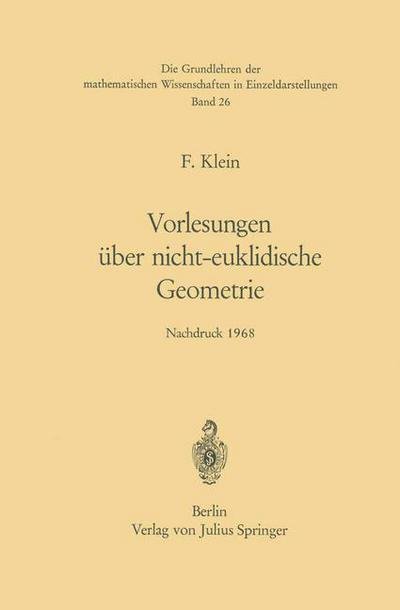 Cover for Felix Klein · Vorlesungen uber Nicht-Euklidische Geometrie - Grundlehren der Mathematischen Wissenschaften (Paperback Book) [Softcover reprint of the original 1st ed. 1967 edition] (2012)