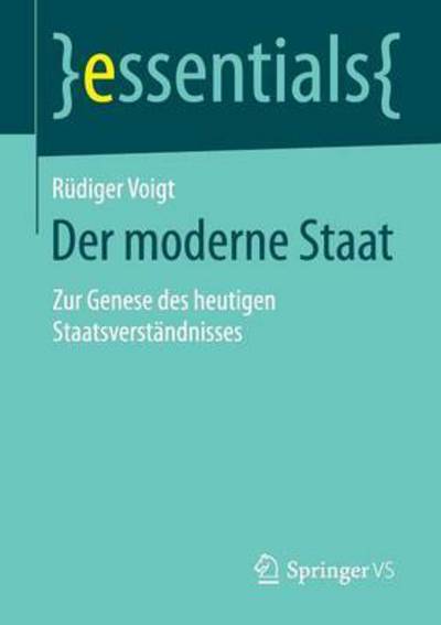 Cover for Rudiger Voigt · Der Moderne Staat: Zur Genese Des Heutigen Staatsverstandnisses - Essentials (Paperback Book) [2015 edition] (2015)