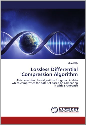 Cover for Heba Afiffy · Lossless Differential Compression Algorithm: This Book Describes Algorithm for Genomic Data Which Compresses the Data Set Based on Comparing It with a Reference (Pocketbok) (2012)