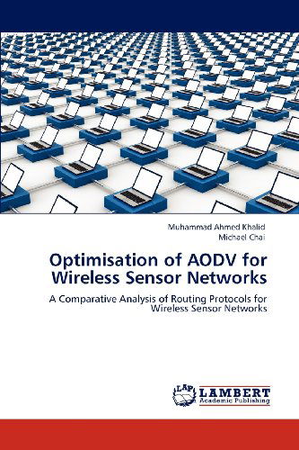 Cover for Michael Chai · Optimisation of Aodv for Wireless Sensor Networks: a Comparative Analysis of Routing Protocols for Wireless Sensor Networks (Paperback Book) (2012)
