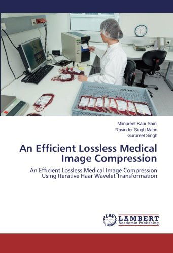 Cover for Gurpreet Singh · An Efficient Lossless Medical Image Compression: an Efficient Lossless Medical Image Compression Using Iterative Haar Wavelet Transformation (Paperback Book) (2014)