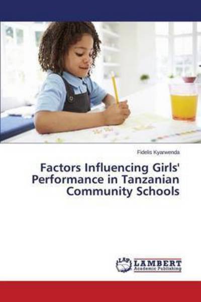 Cover for Kyarwenda Fidelis · Factors Influencing Girls' Performance in Tanzanian Community Schools (Paperback Book) (2015)
