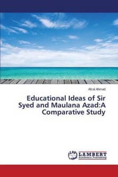 Cover for Ahmad Afzal · Educational Ideas of Sir Syed and Maulana Azad: a Comparative Study (Paperback Book) (2015)