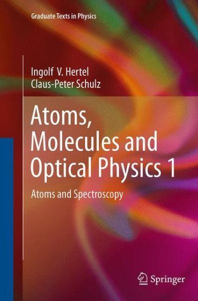 Cover for Ingolf V. Hertel · Atoms, Molecules and Optical Physics 1: Atoms and Spectroscopy - Graduate Texts in Physics (Paperback Book) [Softcover reprint of the original 1st ed. 2015 edition] (2016)