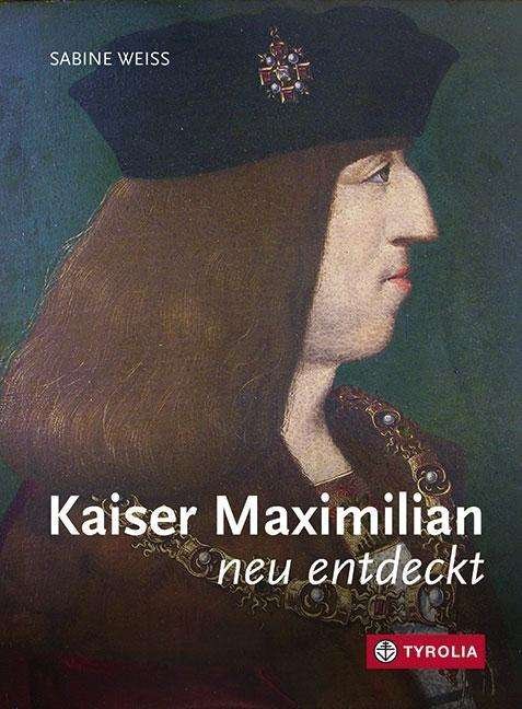Cover for Weiss · Kaiser Maximilian neu entdeckt (Bog)