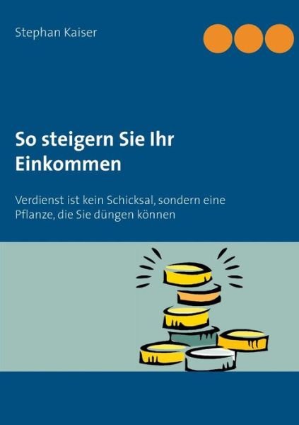 Cover for Stephan Kaiser · So Steigern Sie Ihr Einkommen (Taschenbuch) (2014)