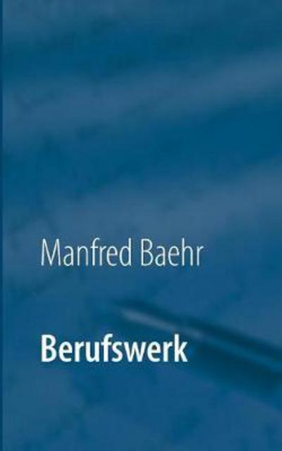 Berufswerk - Baehr - Livres -  - 9783734710278 - 15 décembre 2021