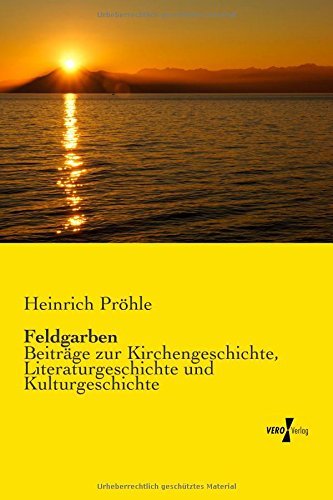 Feldgarben: Beiträge Zur Kirchengeschichte, Literaturgeschichte Und Kulturgeschichte - Heinrich Pröhle - Libros - Vero Verlag GmbH & Co.KG - 9783737201278 - 11 de noviembre de 2019