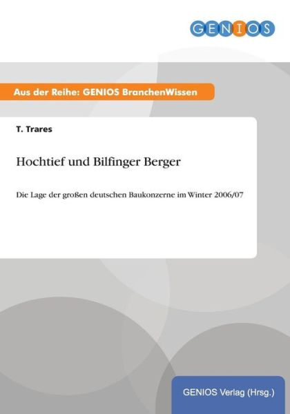 Cover for T Trares · Hochtief und Bilfinger Berger: Die Lage der grossen deutschen Baukonzerne im Winter 2006/07 (Paperback Book) (2015)