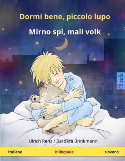 Cover for Ulrich Renz · Dormi bene, piccolo lupo - Mirno spi, mali volk. Libro per bambini bilinguale (italiano - sloveno) (Paperback Book) (2024)