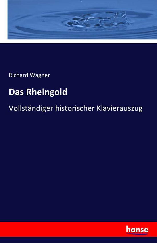 Das Rheingold - Richard Wagner - Libros - LIGHTNING SOURCE UK LTD - 9783742867278 - 3 de septiembre de 2016