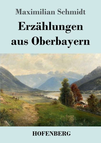 Cover for Schmidt · Erzählungen aus Oberbayern (Buch) (2019)
