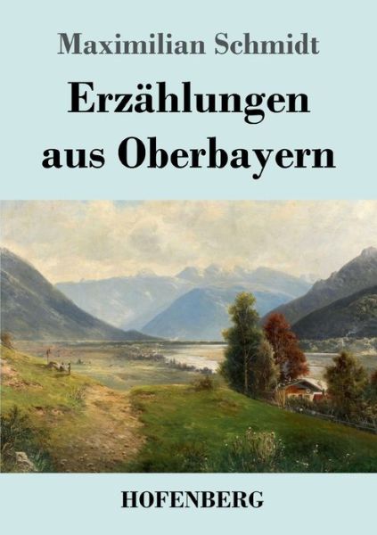 Cover for Schmidt · Erzählungen aus Oberbayern (Bog) (2019)