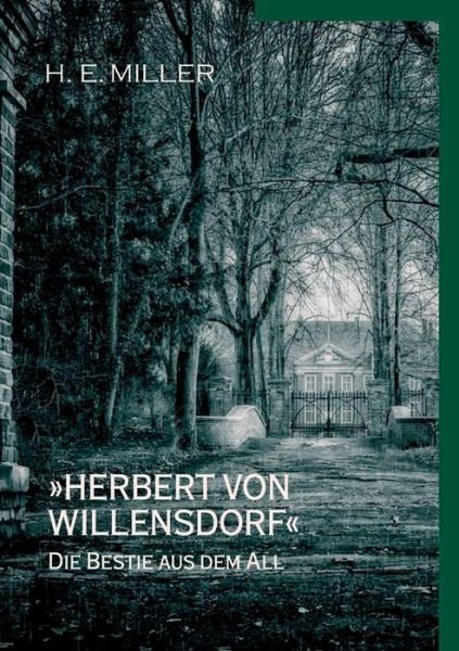 Cover for H E Miller · Herbert von Willensdorf Die Bestie aus dem All: Kriminalgeschichten von H.E. Miller (Taschenbuch) (2019)