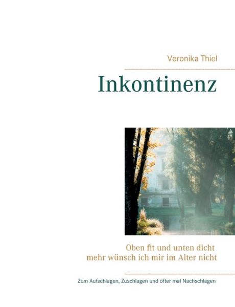 Cover for Veronika Thiel · Inkontinenz: Oben fit und unten dicht mehr wunsch ich mir im Alter nicht (Paperback Book) (2020)