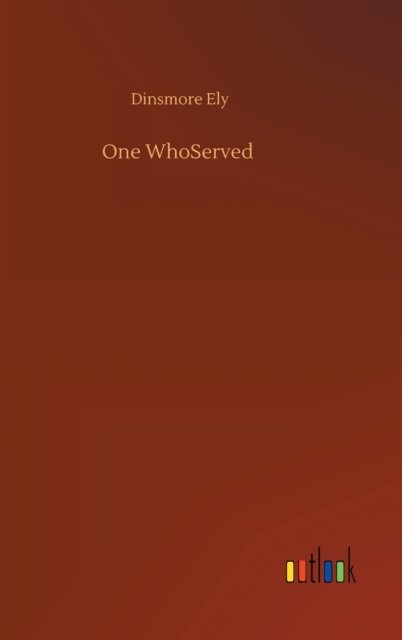 One WhoServed - Dinsmore Ely - Books - Outlook Verlag - 9783752402278 - August 3, 2020