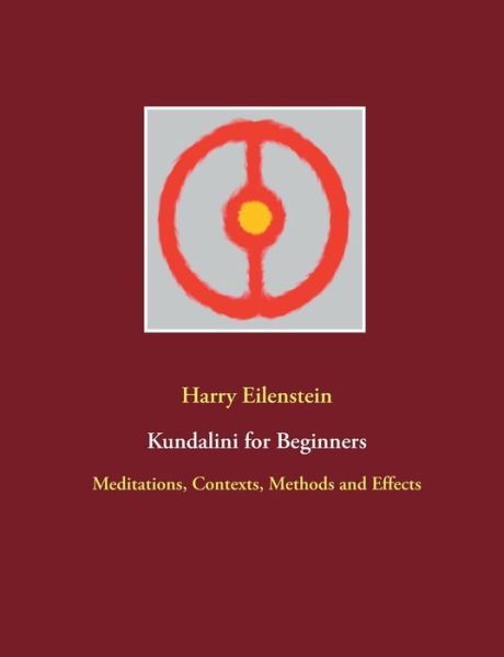 Cover for Harry Eilenstein · Kundalini for Beginners: Meditations, Contexts, Methods and Effects (Paperback Book) (2021)