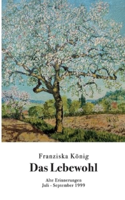 Das Lebewohl - Franziska Koenig - Kirjat - Books on Demand - 9783754341278 - maanantai 25. lokakuuta 2021