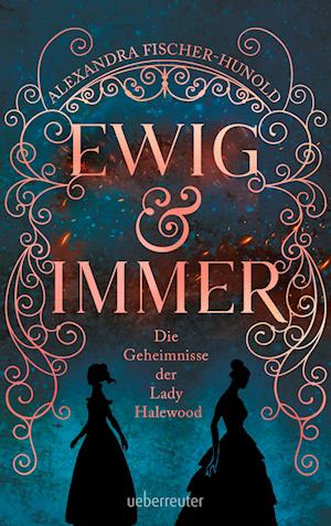 Ewig & immer - Die Geheimnisse der Lady Halewood - Alexandra Fischer-Hunold - Livres - Ueberreuter Verlag, Kinder- und Jugendbu - 9783764171278 - 14 mars 2023