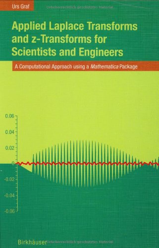 Applied Laplace Transforms and z-Transforms for Scientists and Engineers: A Computational Approach using a Mathematica Package - Urs Graf - Kirjat - Birkhauser Verlag AG - 9783764324278 - maanantai 24. toukokuuta 2004