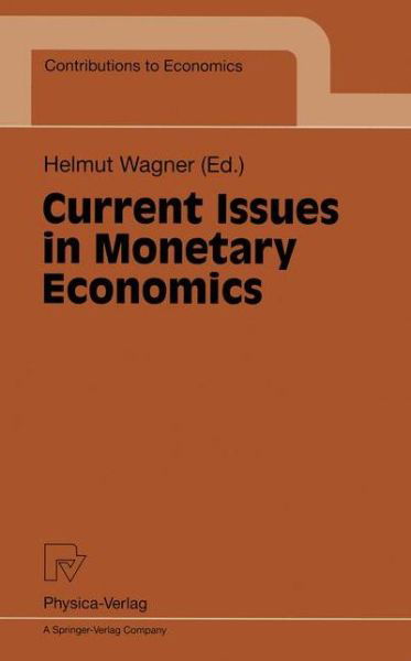 Cover for H Wagner · Current Issues in Monetary Economics - Contributions to Economics (Taschenbuch) [Softcover reprint of the original 1st ed. 1998 edition] (1998)