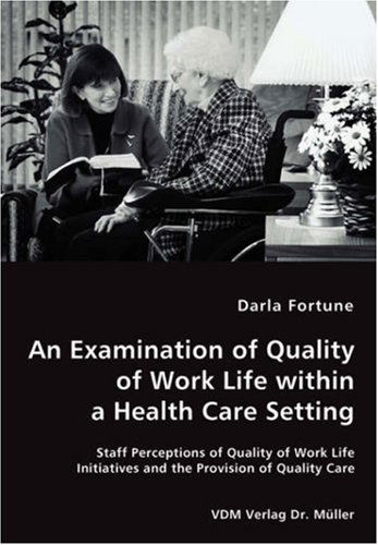 Cover for Darla Fortune · An Examination of Quality of Work Life Within a Health Care Setting (Paperback Book) (2008)