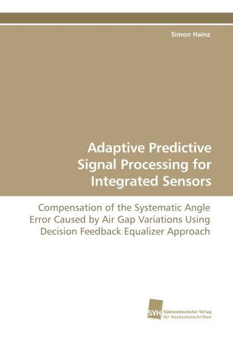 Cover for Simon Hainz · Adaptive Predictive Signal Processing for Integrated Sensors: Compensation of the Systematic Angle Error Caused by Air Gap Variations Using Decision Feedback Equalizer Approach (Paperback Book) (2009)