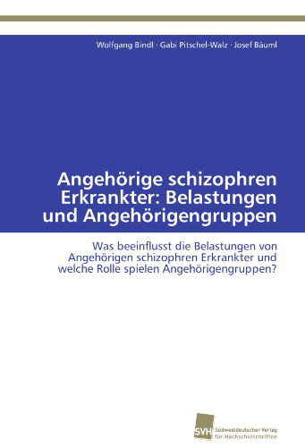 Cover for Josef Bäuml · Angehörige Schizophren Erkrankter: Belastungen Und Angehörigengruppen: Was Beeinflusst Die Belastungen Von Angehörigen Schizophren Erkrankter Und ... Spielen Angehörigengruppen? (Paperback Book) [German edition] (2011)