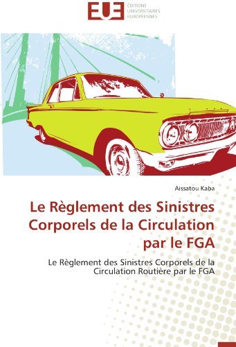 Cover for Aissatou Kaba · Le Règlement Des Sinistres Corporels De La Circulation Par Le Fga: Le Règlement Des Sinistres Corporels De La Circulation Routière Par Le Fga (Paperback Book) [French edition] (2018)