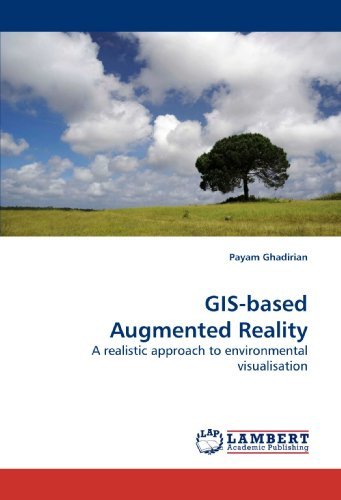 Gis-based Augmented Reality: a Realistic Approach to Environmental Visualisation - Payam Ghadirian - Bøger - LAP Lambert Academic Publishing - 9783838322278 - 9. juni 2010