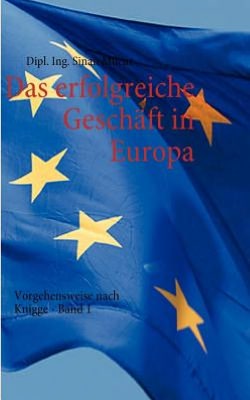 Cover for Sinan Mucur · Das erfolgreiche Geschaft in Europa - Band 1: Vorgehensweise nach Knigge (Paperback Book) [German edition] (2009)