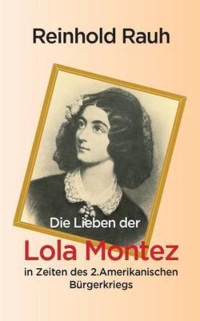 Cover for Rauh · Die Lieben der Lola Montez in Zeit (Bok) (2016)