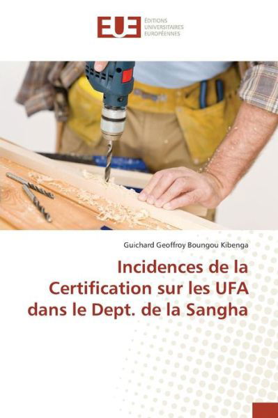 Cover for Boungou Kibenga Guichard Geoffroy · Incidences De La Certification Sur Les Ufa Dans Le Dept. De La Sangha (Paperback Book) (2015)