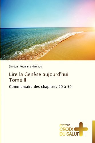 Cover for Siméon Kubulana Matendo · Lire La Genèse Aujourd'hui          Tome Ii: Commentaire Des Chapitres 29 À 50 (Paperback Book) [French edition] (2018)